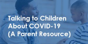 dad talking to son - talking to children about covid-19 (a parent resource)