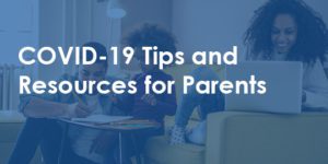 tips and resources for parents during covid-19