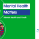 Mental Health Matters - Mental Health and Youth
