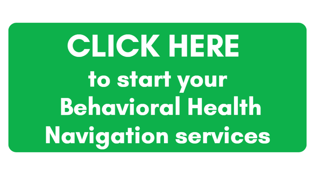 green button Click Here to start your behavioral health navigation services